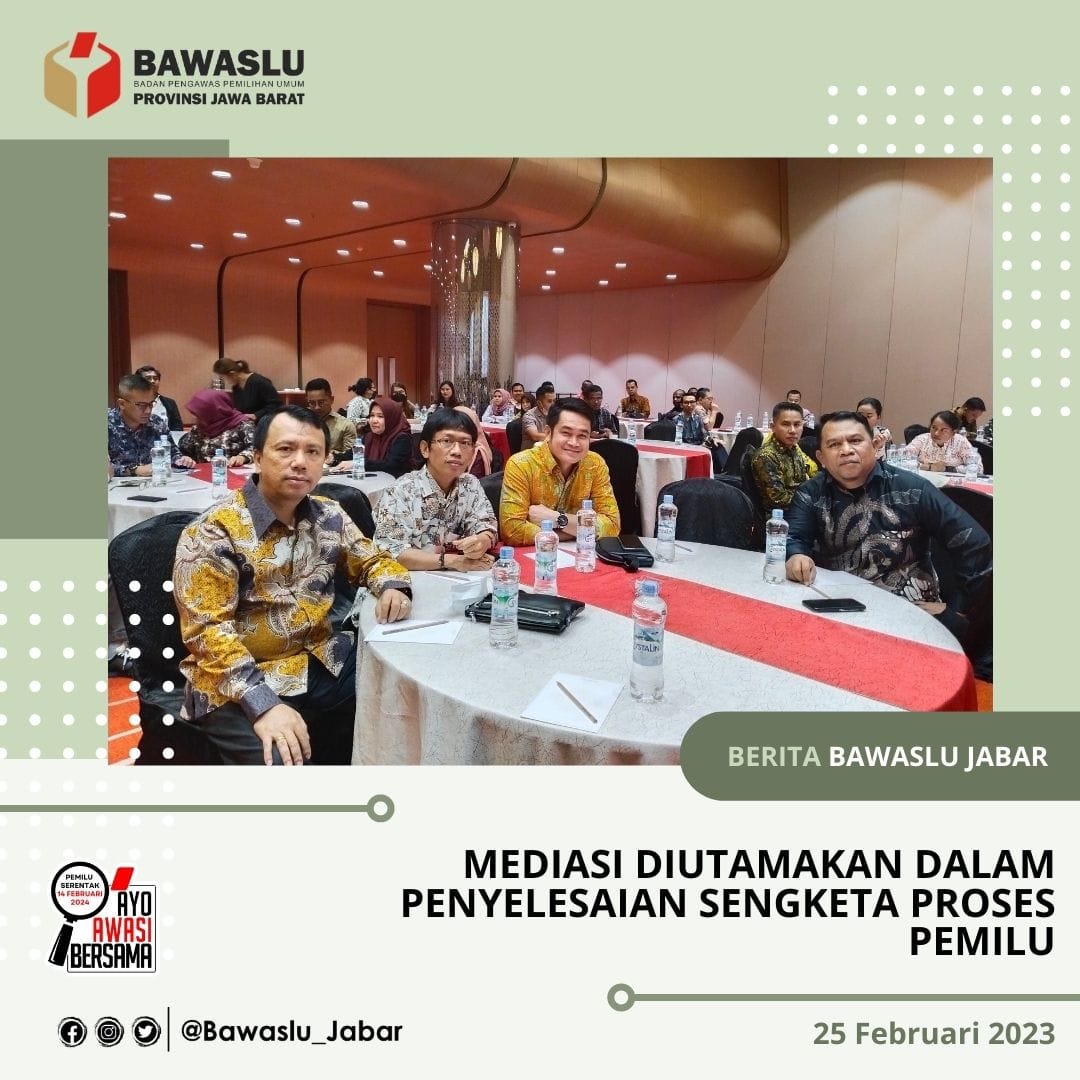 MEDIASI DIUTAMAKAN DALAM PENYELESAIAN SENGKETA PEMILU 