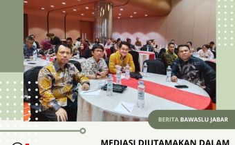 MEDIASI DIUTAMAKAN DALAM PENYELESAIAN SENGKETA PEMILU 